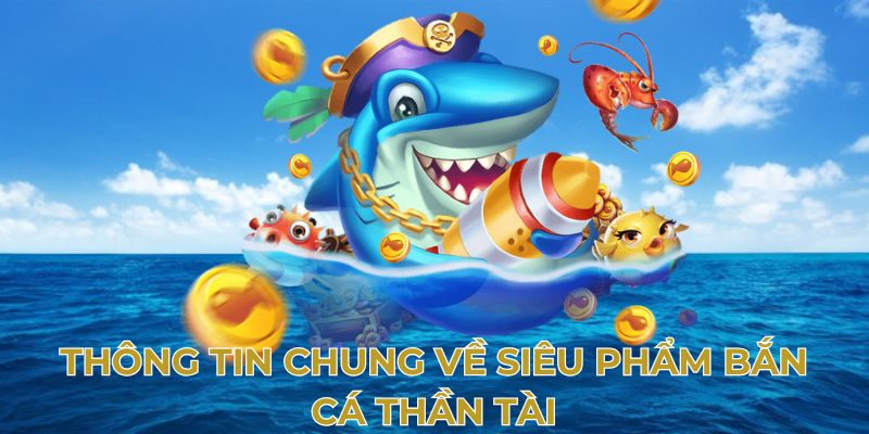 Tổng quan về bắn cá thần tài