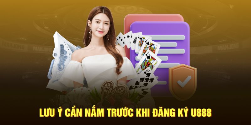 Lưu ý mà người mới nên chú ý khi đăng ký U888