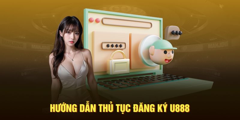 Quy trình thực hiện đăng ký U888