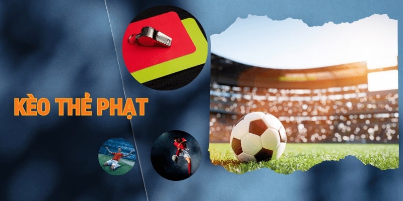 Kèo thẻ phạt tạo nên trải nghiệm cá cược bóng đá thú vị