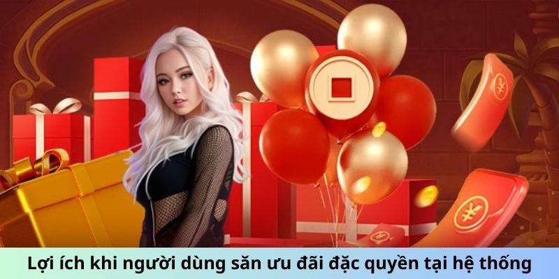 Lợi ích khi người dùng săn ưu đãi đặc quyền tại hệ thống