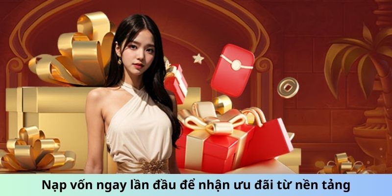 Nạp vốn ngay lần đầu để nhận ưu đãi từ nền tảng