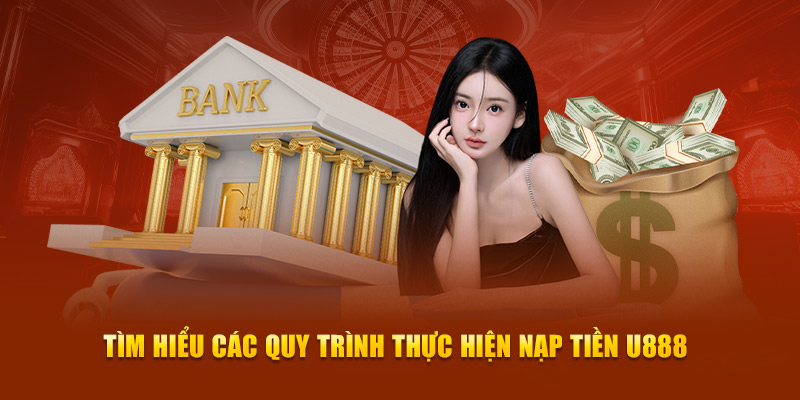 Tìm hiểu các quy trình thực hiện nạp tiền U888