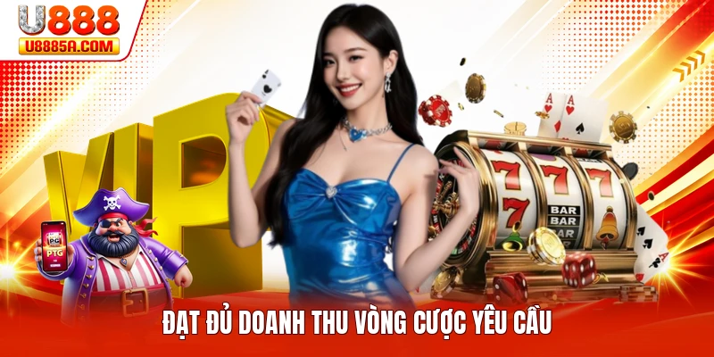 Đạt đủ doanh thu vòng cược yêu cầu