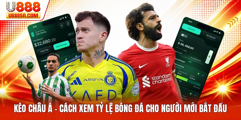 Kèo Châu Á - Cách Xem Tỷ Lệ Bóng Đá Cho Người Mới Bắt Đầu
