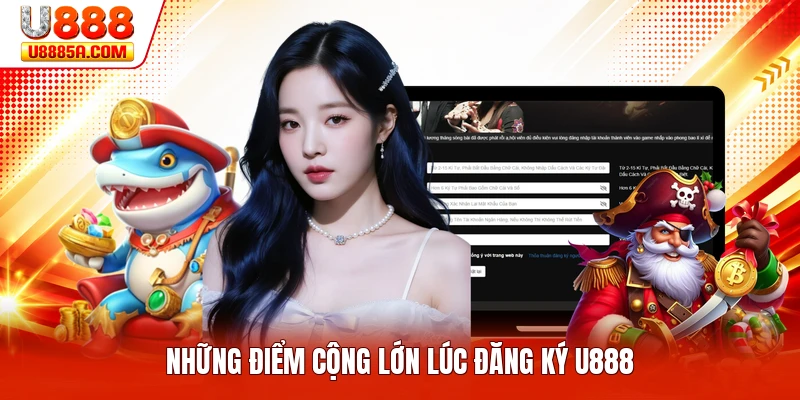 Những điểm cộng lớn lúc đăng ký U888