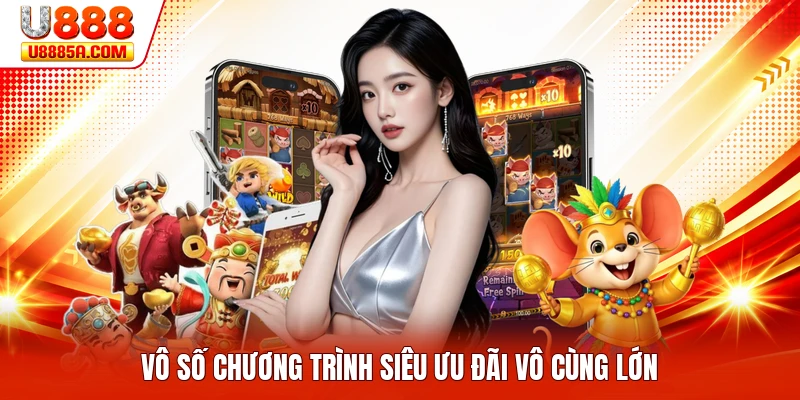 Vô số chương trình siêu ưu đãi vô cùng lớn