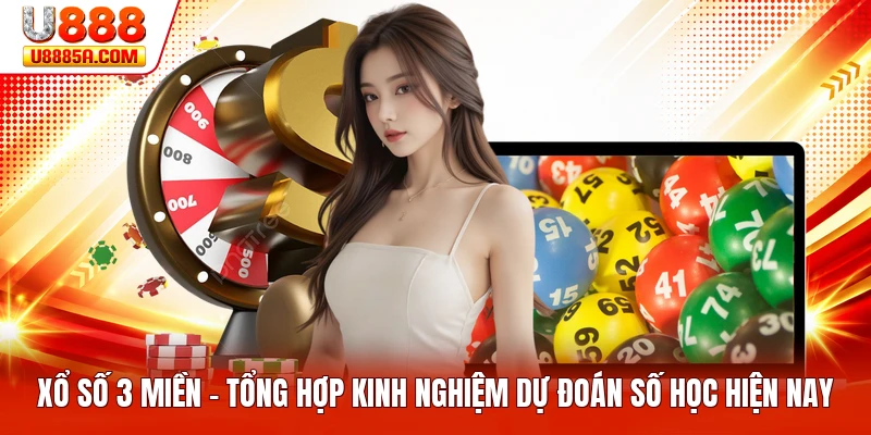 Xổ Số 3 Miền - Tổng Hợp Kinh Nghiệm Dự Đoán Số Học Hiện Nay